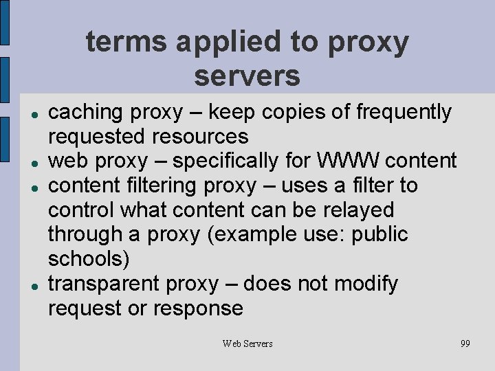 terms applied to proxy servers caching proxy – keep copies of frequently requested resources