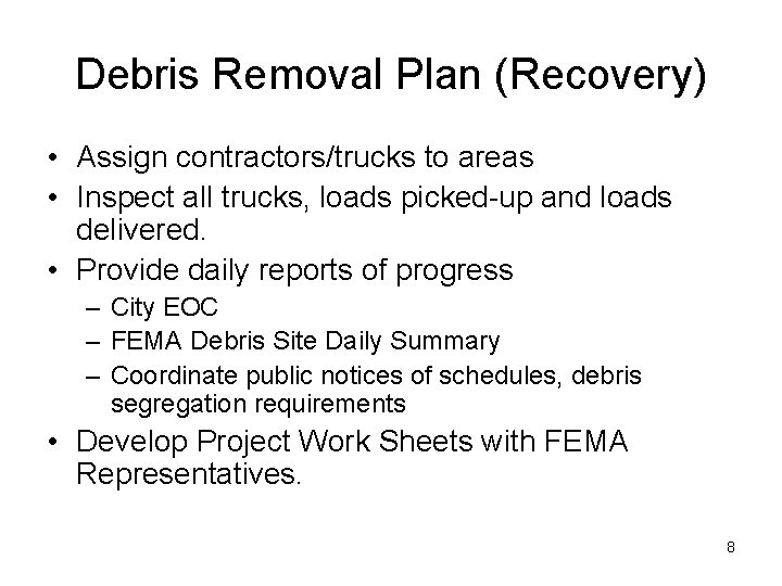 Debris Removal Plan (Recovery) • Assign contractors/trucks to areas • Inspect all trucks, loads