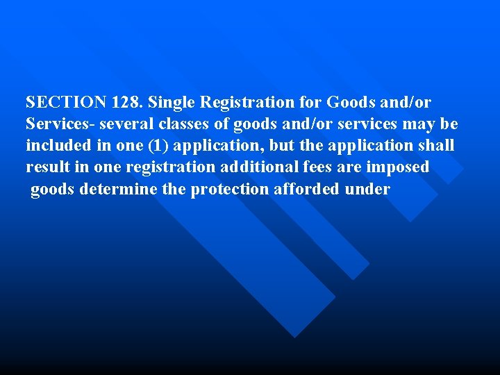 SECTION 128. Single Registration for Goods and/or Services- several classes of goods and/or services