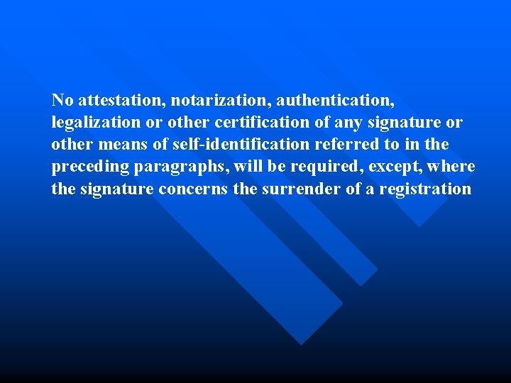 No attestation, notarization, authentication, legalization or other certification of any signature or other means