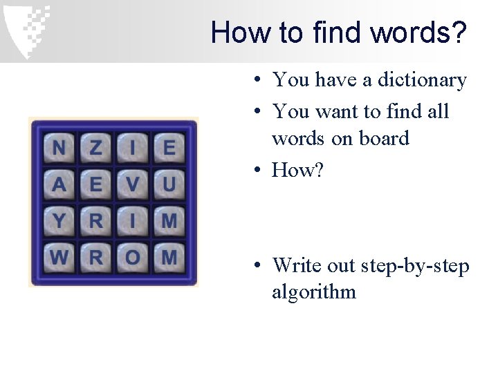 How to find words? • You have a dictionary • You want to find