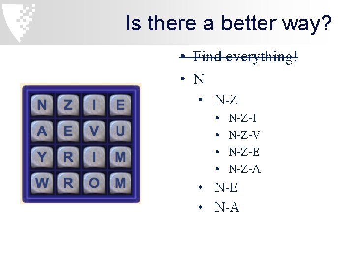 Is there a better way? • Find everything! • N-Z • • N-Z-I N-Z-V