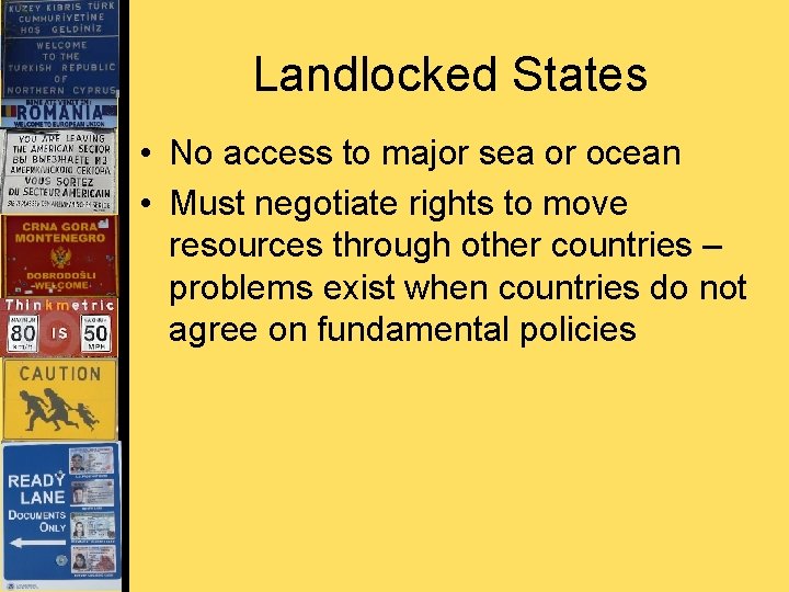 Landlocked States • No access to major sea or ocean • Must negotiate rights