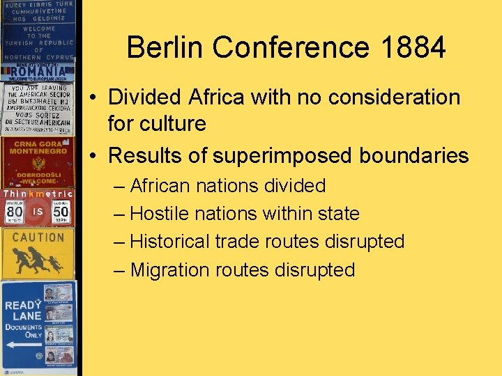 Berlin Conference 1884 • Divided Africa with no consideration for culture • Results of