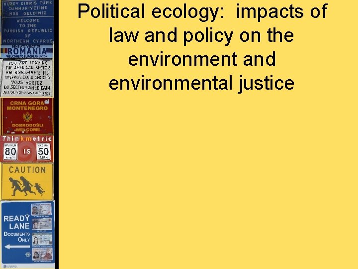 Political ecology: impacts of law and policy on the environment and environmental justice 