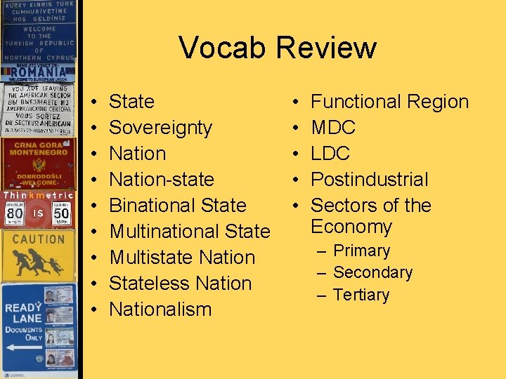 Vocab Review • • • State Sovereignty Nation-state Binational State Multistate Nation Stateless Nationalism
