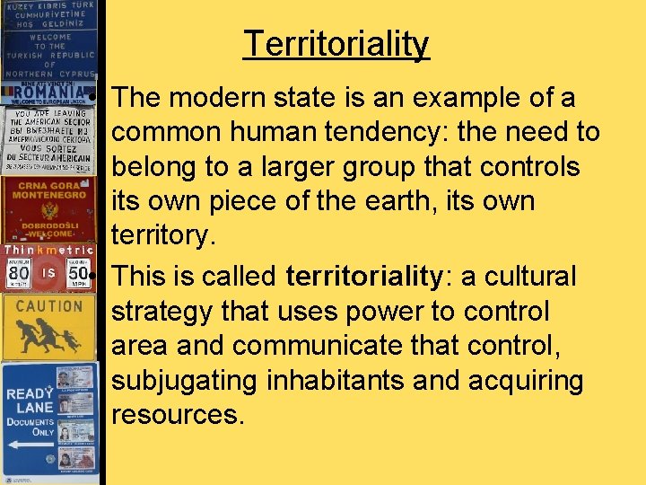Territoriality • The modern state is an example of a common human tendency: the