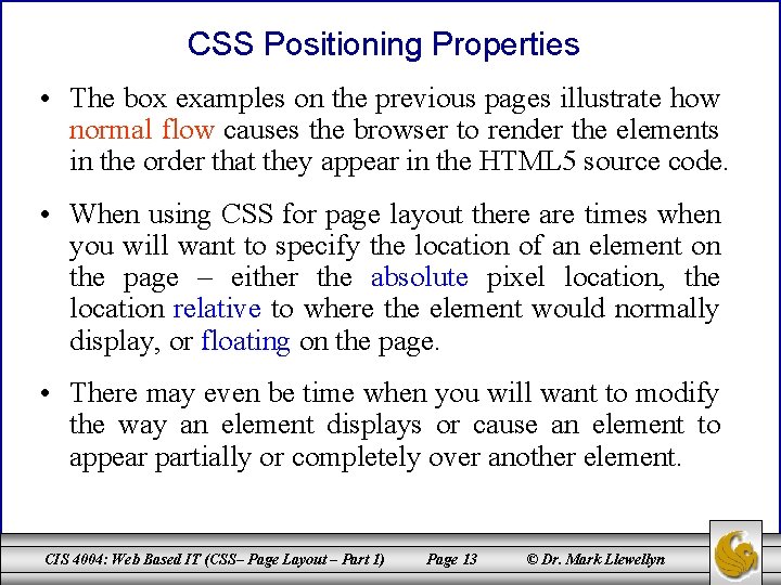 CSS Positioning Properties • The box examples on the previous pages illustrate how normal