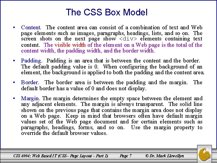 The CSS Box Model • Content. The content area can consist of a combination