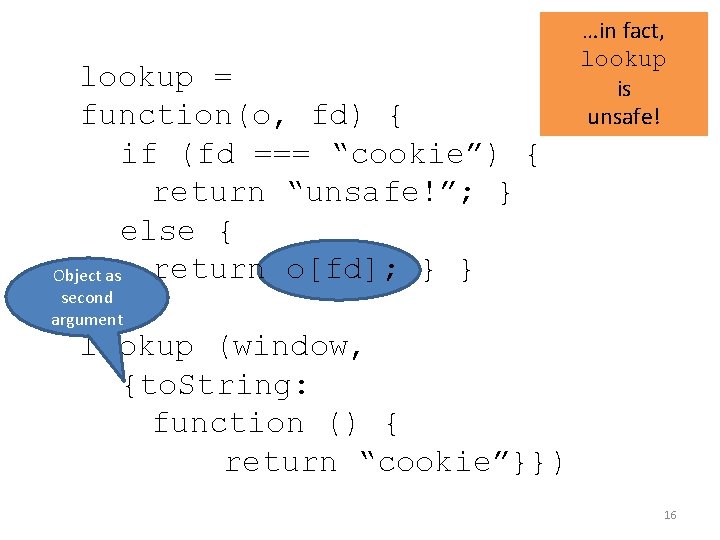lookup = function(o, fd) { if (fd === “cookie”) { return “unsafe!”; } else