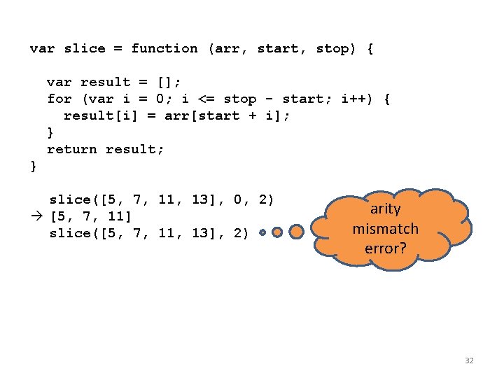 var slice = function (arr, start, stop) { var result = []; for (var