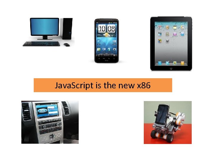 Java. Script is the new x 86 