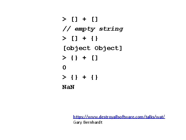 > [] + [] // empty string > [] + {} [object Object] >