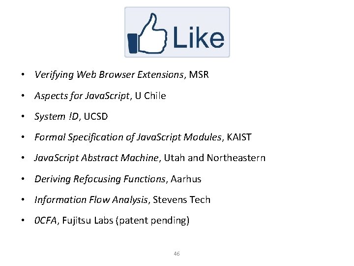  • Verifying Web Browser Extensions, MSR • Aspects for Java. Script, U Chile