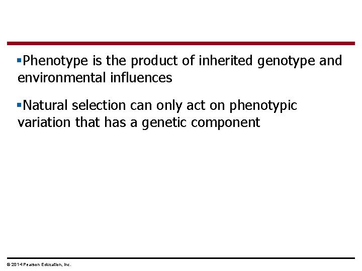 §Phenotype is the product of inherited genotype and environmental influences §Natural selection can only