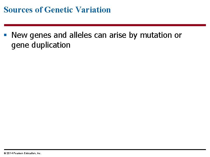 Sources of Genetic Variation § New genes and alleles can arise by mutation or