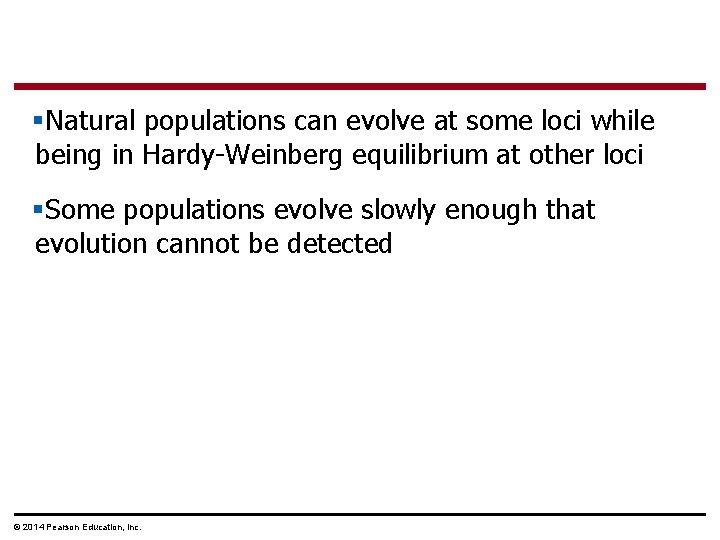 §Natural populations can evolve at some loci while being in Hardy-Weinberg equilibrium at other