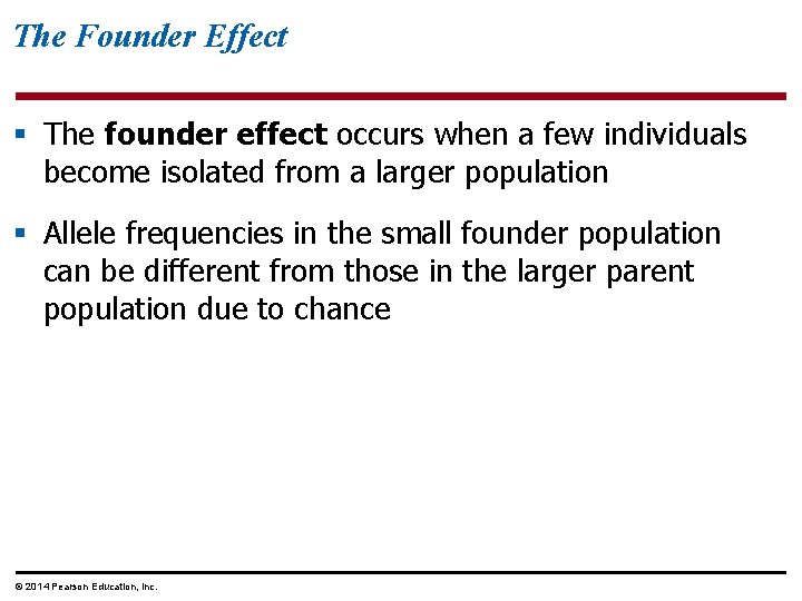 The Founder Effect § The founder effect occurs when a few individuals become isolated