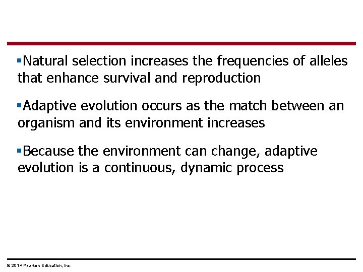 §Natural selection increases the frequencies of alleles that enhance survival and reproduction §Adaptive evolution