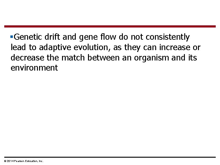 §Genetic drift and gene flow do not consistently lead to adaptive evolution, as they