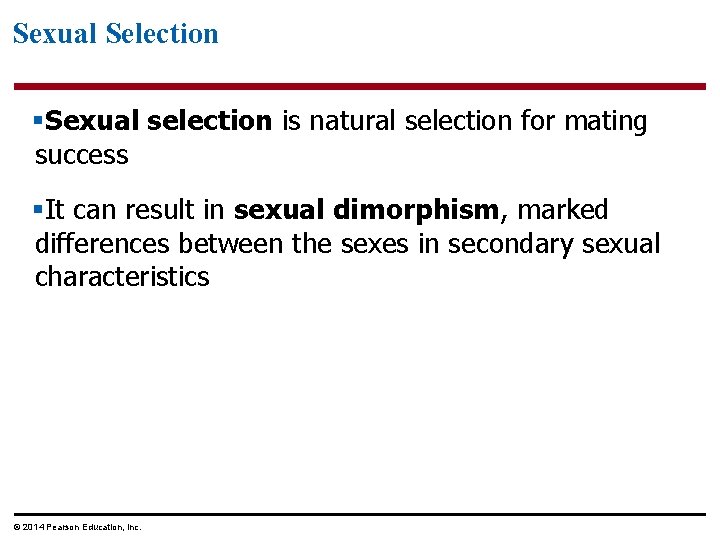 Sexual Selection §Sexual selection is natural selection for mating success §It can result in