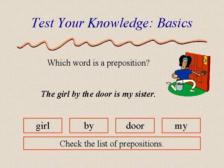 Test Your Knowledge: Basics Which word is a preposition? The girl by the door