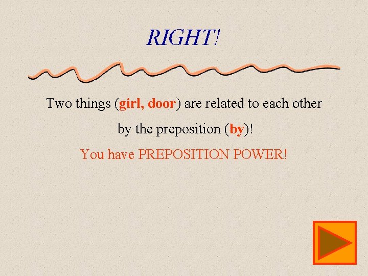 RIGHT! Two things (girl, door) are related to each other by the preposition (by)!