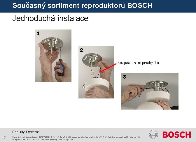 Současný sortiment reproduktorů BOSCH Jednoduchá instalace 1 2 Bezpečnostní příchytka 3 Security Systems 13 Současný sortiment reproduktorů BOSCH Jednoduchá instalace 1 2 Bezpečnostní příchytka 3 Security Systems 13