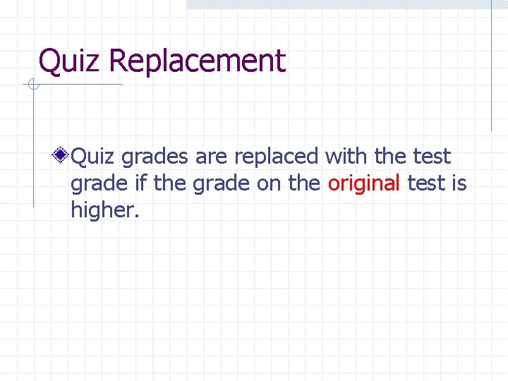 Quiz Replacement Quiz grades are replaced with the test grade if the grade on