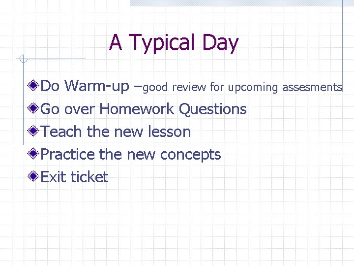 A Typical Day Do Warm-up –good review for upcoming assesments Go over Homework Questions