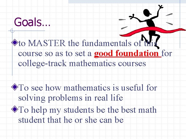 Goals… to MASTER the fundamentals of this course so as to set a good