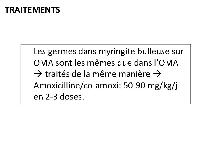 TRAITEMENTS Les germes dans myringite bulleuse sur OMA sont les mêmes que dans l’OMA