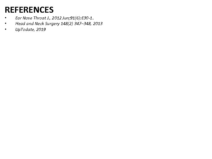 REFERENCES • • • Ear Nose Throat J. , 2012 Jun; 91(6): E 30