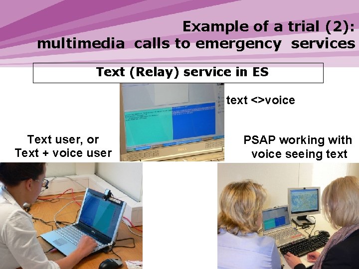 Example of a trial (2): multimedia calls to emergency services Text (Relay) service in