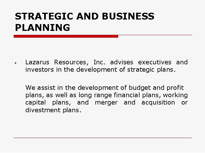 STRATEGIC AND BUSINESS PLANNING Lazarus Resources, Inc. advises executives and investors in the development