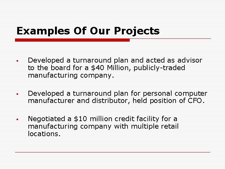 Examples Of Our Projects • Developed a turnaround plan and acted as advisor to