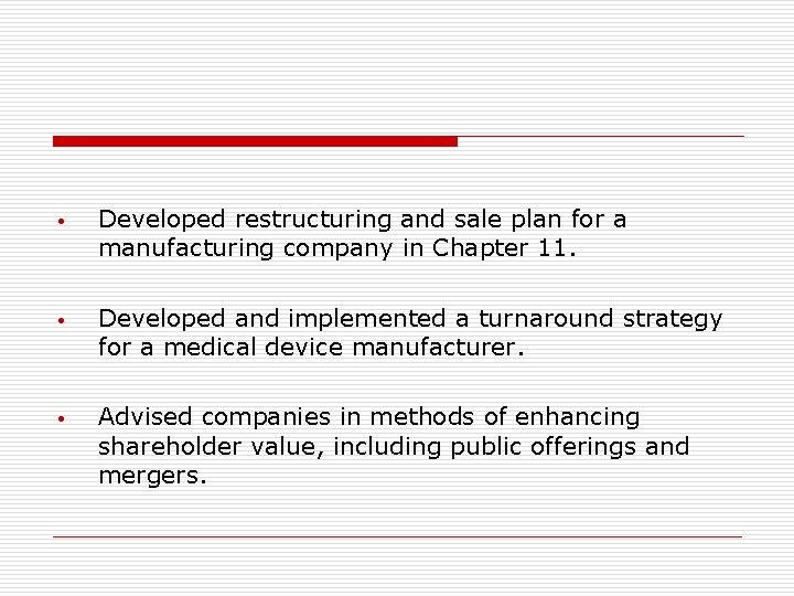  • Developed restructuring and sale plan for a manufacturing company in Chapter 11.