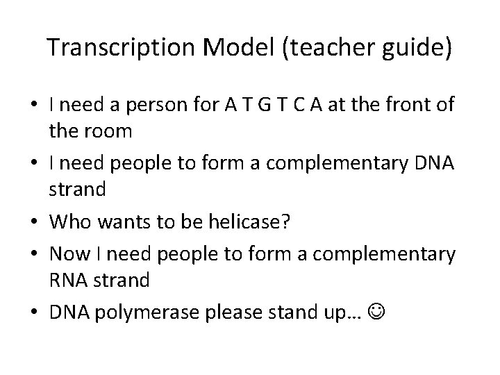 Transcription Model (teacher guide) • I need a person for A T G T