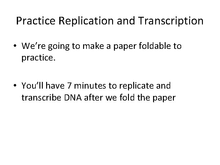 Practice Replication and Transcription • We’re going to make a paper foldable to practice.