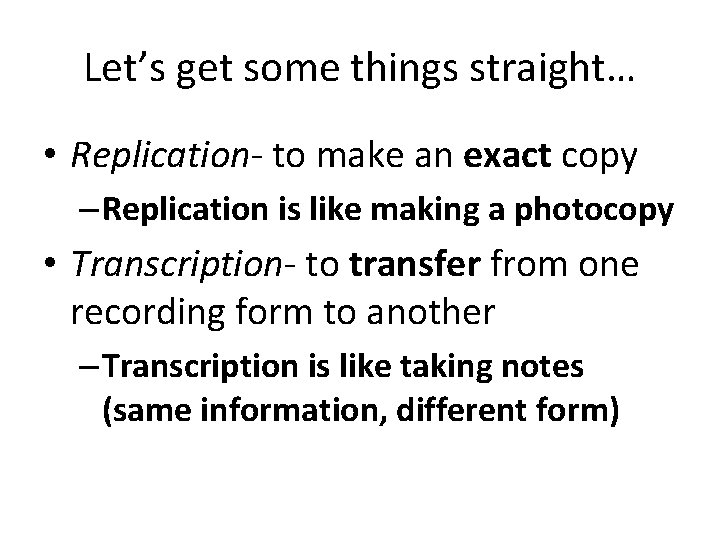 Let’s get some things straight… • Replication- to make an exact copy – Replication