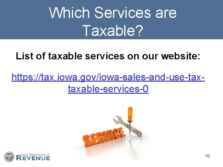 Which Services are Taxable? List of taxable services on our website: https: //tax. iowa.