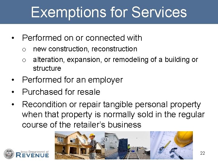 Exemptions for Services • Performed on or connected with o new construction, reconstruction o