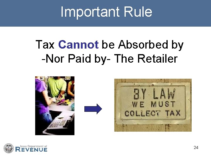 Important Rule Tax Cannot be Absorbed by -Nor Paid by- The Retailer 24 