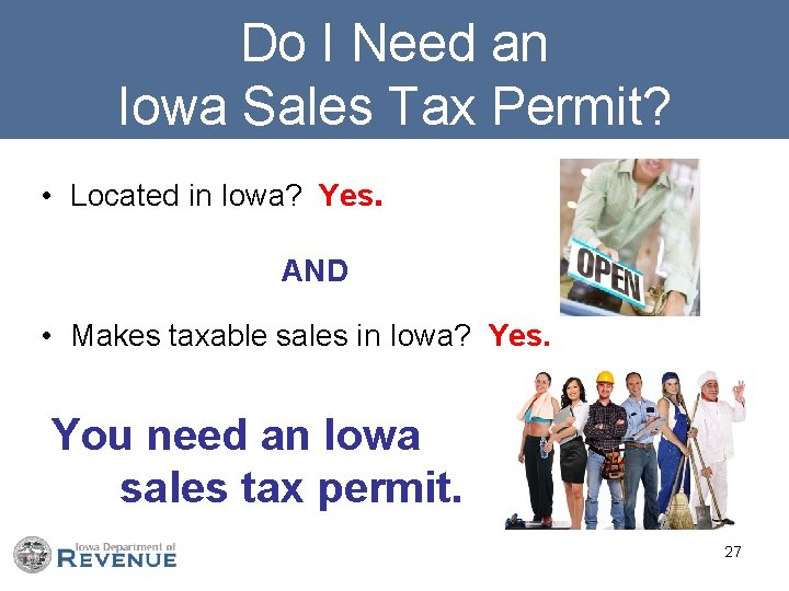 Do I Need an Iowa Sales Tax Permit? • Located in Iowa? Yes. AND