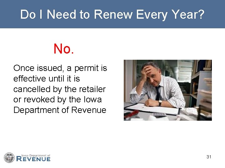 Do I Need to Renew Every Year? No. Once issued, a permit is effective