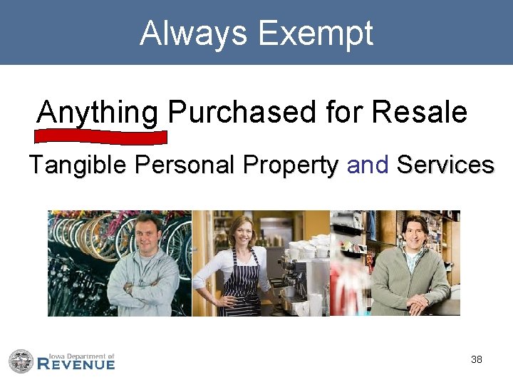 Always Exempt Anything Purchased for Resale Tangible Personal Property and Services Tangible Personal Property