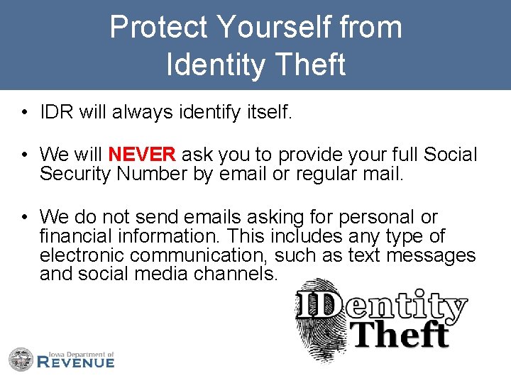 Protect Yourself from Identity Theft • IDR will always identify itself. • We will