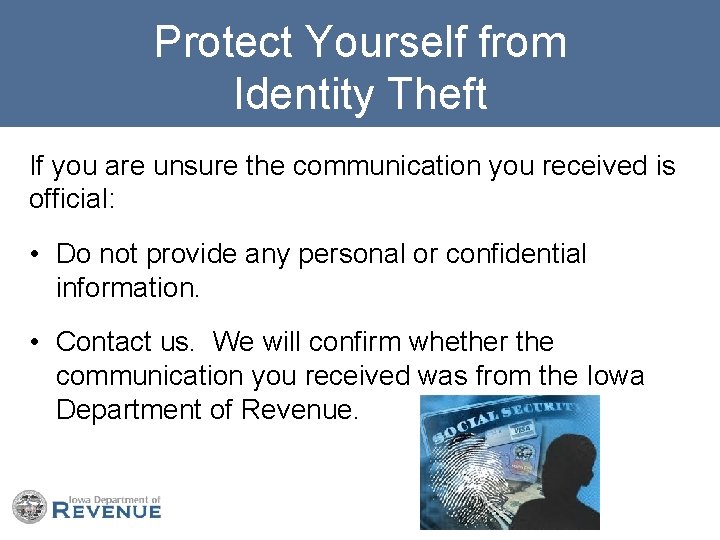 Protect Yourself from Identity Theft If you are unsure the communication you received is