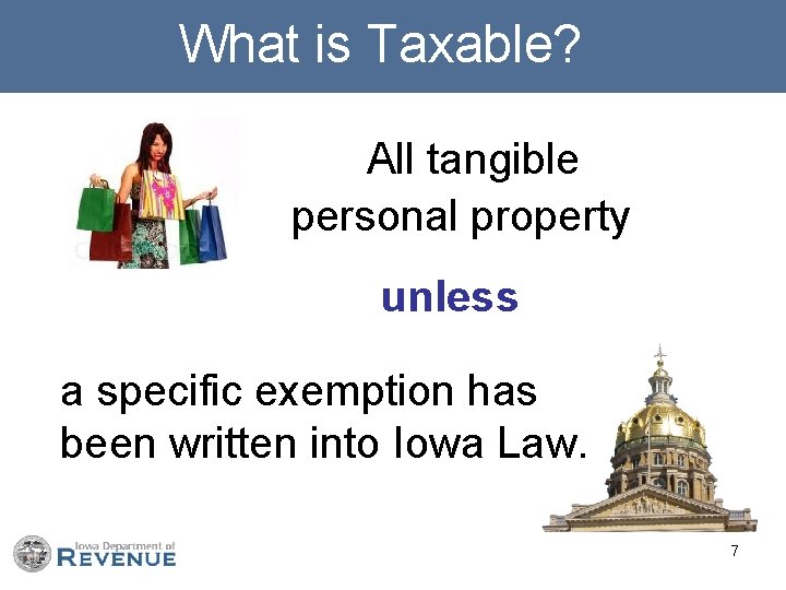 What is Taxable? All tangible personal property unless a specific exemption has been written