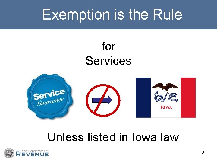  Exemption is the Rule for Services Unless listed in Iowa law 9 